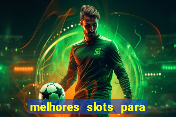 melhores slots para ganhar dinheiro